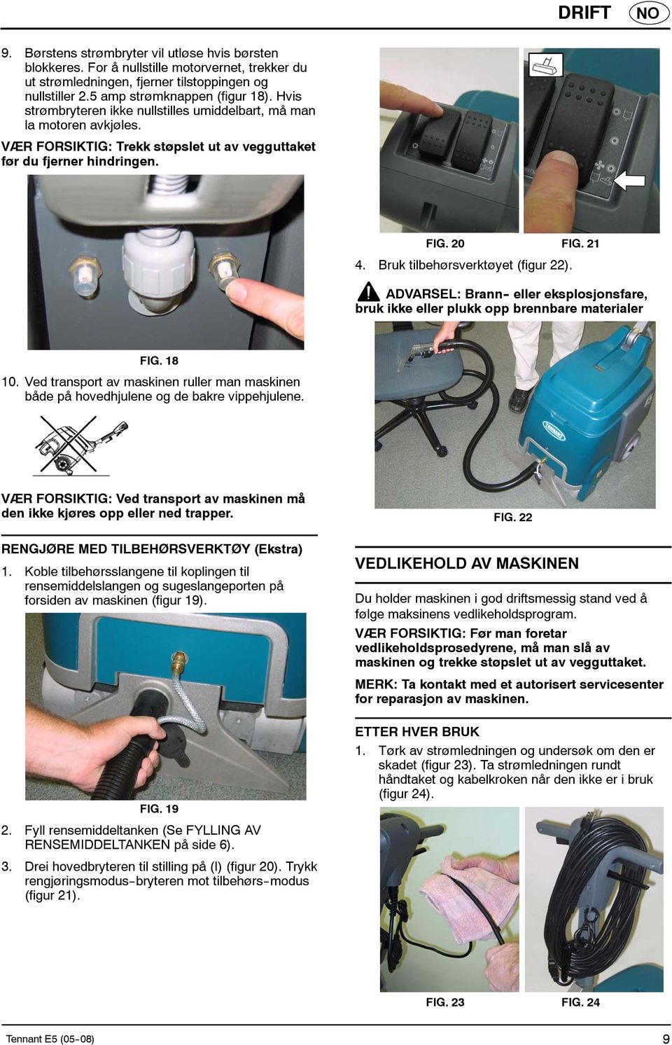 Bruk tilbehørsverktøyet (figur 22). ADVARSEL: Brann - eller eksplosjonsfare, bruk ikke eller plukk opp brennbare materialer FIG. 18 10.
