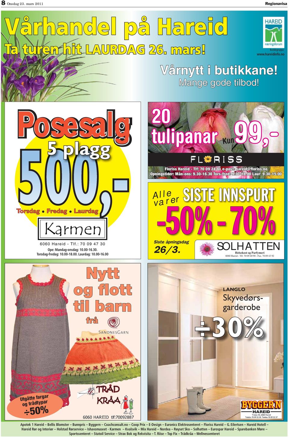 00 orsdag Fredag aurdag lle varer PU -50% - 70% Ope: Mandag-onsdag: 10.00-16.30. orsdag-fredag: 10.00-18.00. aurdag: 10.00-16.00 ytt og flott til barn frå iste åpningsdag 26/3.