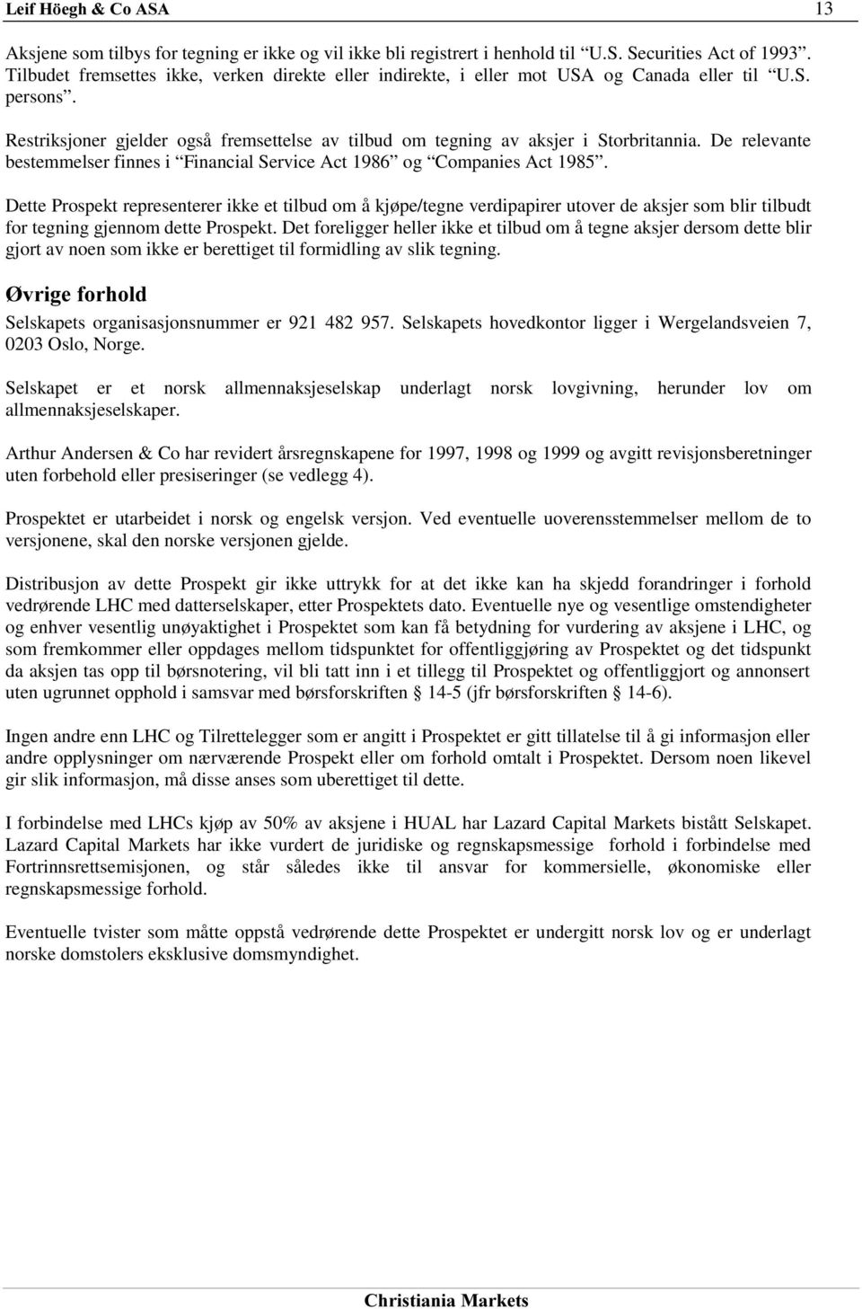 De relevante bestemmelser finnes i Financial Service Act 1986 og Companies Act 1985.