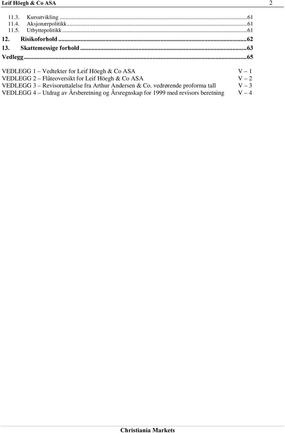 VEDLEGG 2 Flåteoversikt for Leif Höegh & Co ASA V 2 VEDLEGG 3 Revisoruttalelse fra Arthur