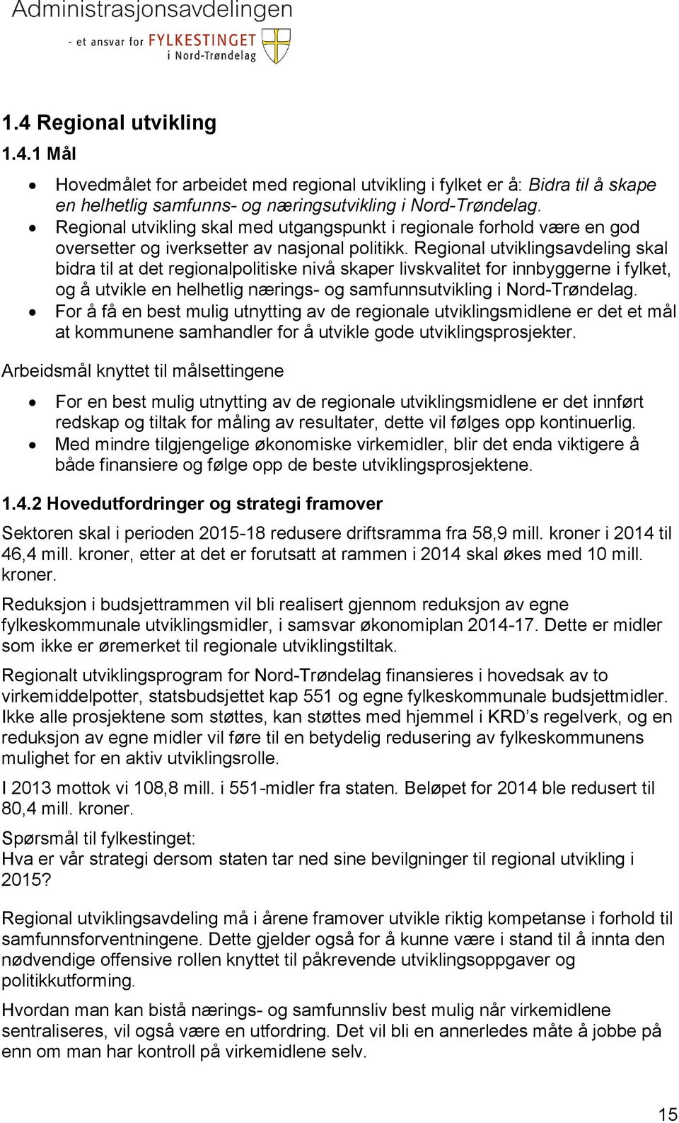 Regional utviklingsavdeling skal bidra til at det regionalpolitiske nivå skaper livskvalitet for innbyggerne i fylket, og å utvikle en helhetlig nærings- og samfunnsutvikling i Nord-Trøndelag.