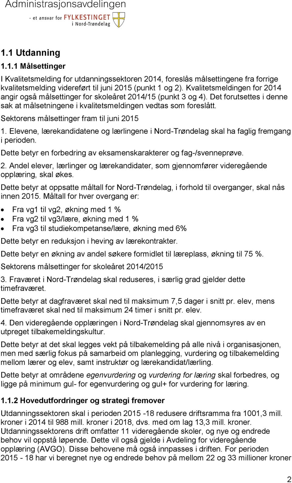 Sektorens målsettinger fram til juni 2015 1. Elevene, lærekandidatene og lærlingene i Nord-Trøndelag skal ha faglig fremgang i perioden.