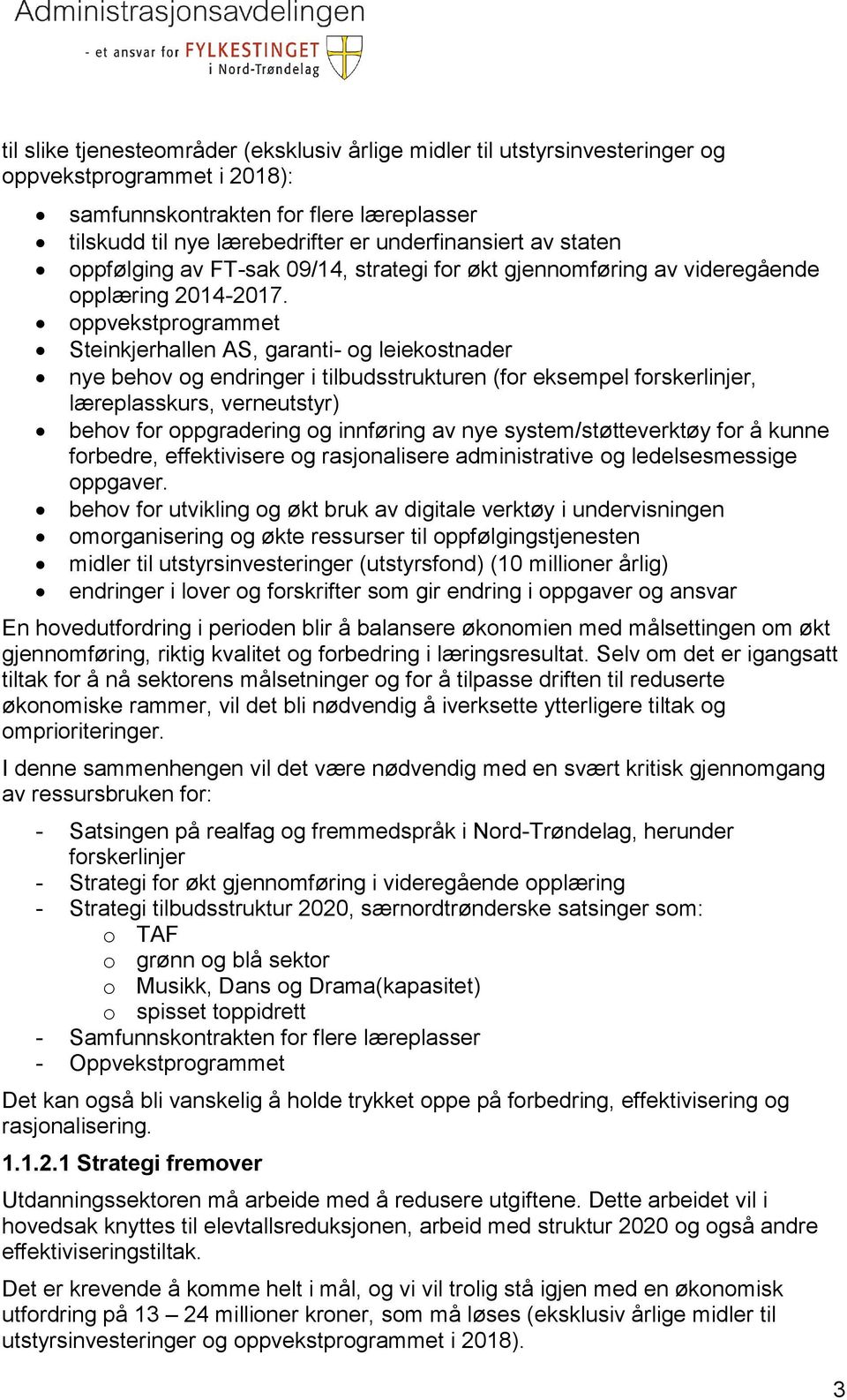 oppvekstprogrammet Steinkjerhallen AS, garanti- og leiekostnader nye behov og endringer i tilbudsstrukturen (for eksempel forskerlinjer, læreplasskurs, verneutstyr) behov for oppgradering og