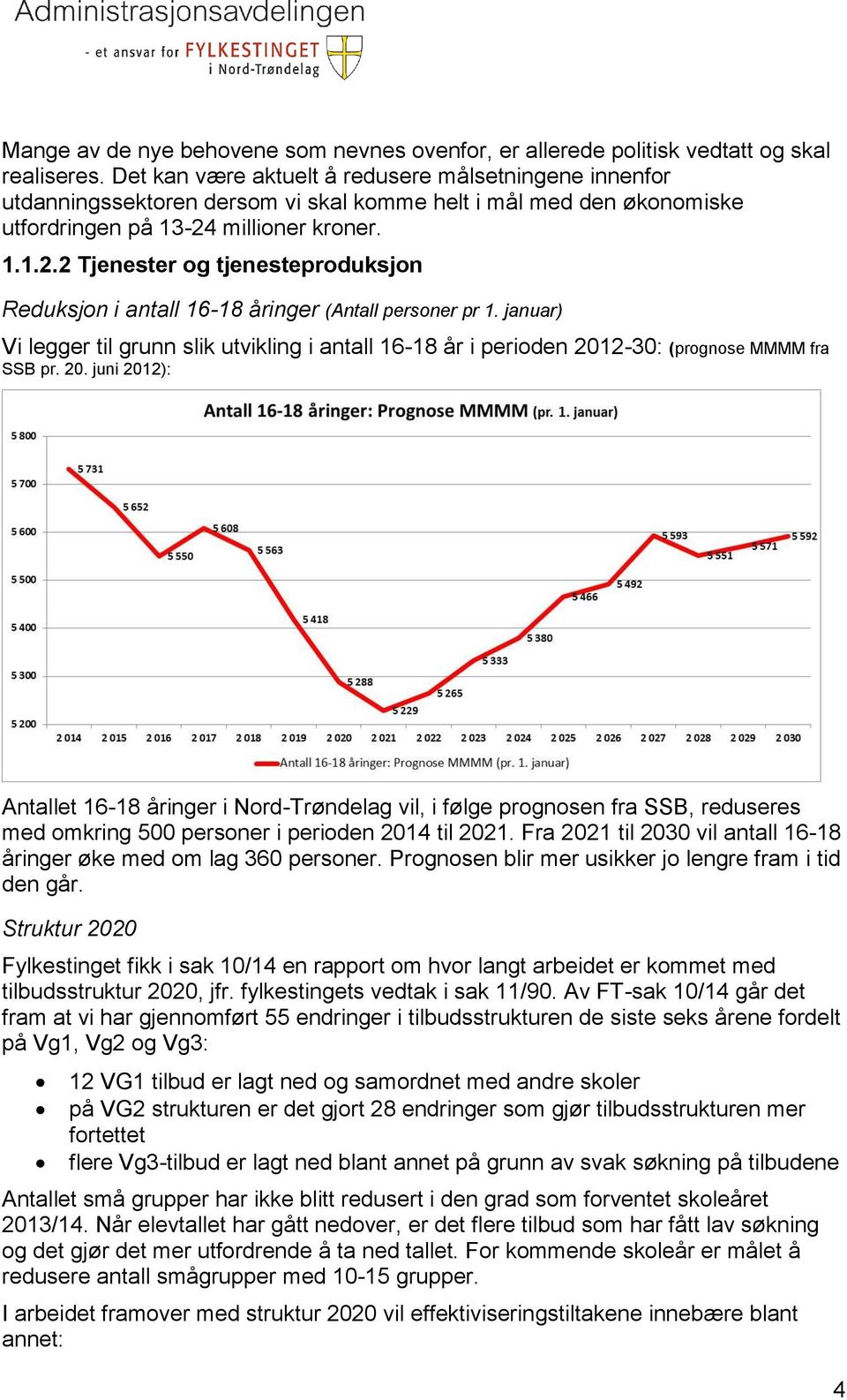 millioner kroner. 1.1.2.2 Tjenester og tjenesteproduksjon Reduksjon i antall 16-18 åringer (Antall personer pr 1.