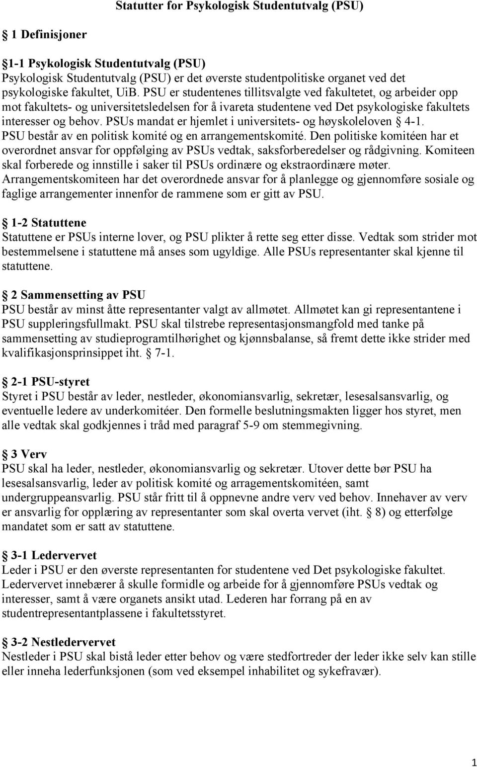 PSUs mandat er hjemlet i universitets- og høyskoleloven 4-1. PSU består av en politisk komité og en arrangementskomité.