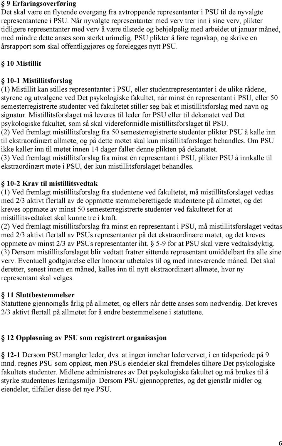 urimelig. PSU plikter å føre regnskap, og skrive en årsrapport som skal offentliggjøres og forelegges nytt PSU.