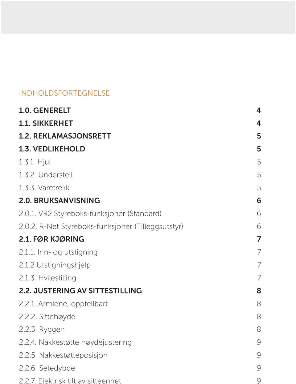 1.2 Utstigningshjelp 7 2.1.3. Hvilestilling 7 2.2. JUSTERING AV SITTESTILLING 8 2.2.1. Armlene, oppfellbart 8 2.2.2. Sittehøyde 8 2.2.3. Ryggen 8 2.