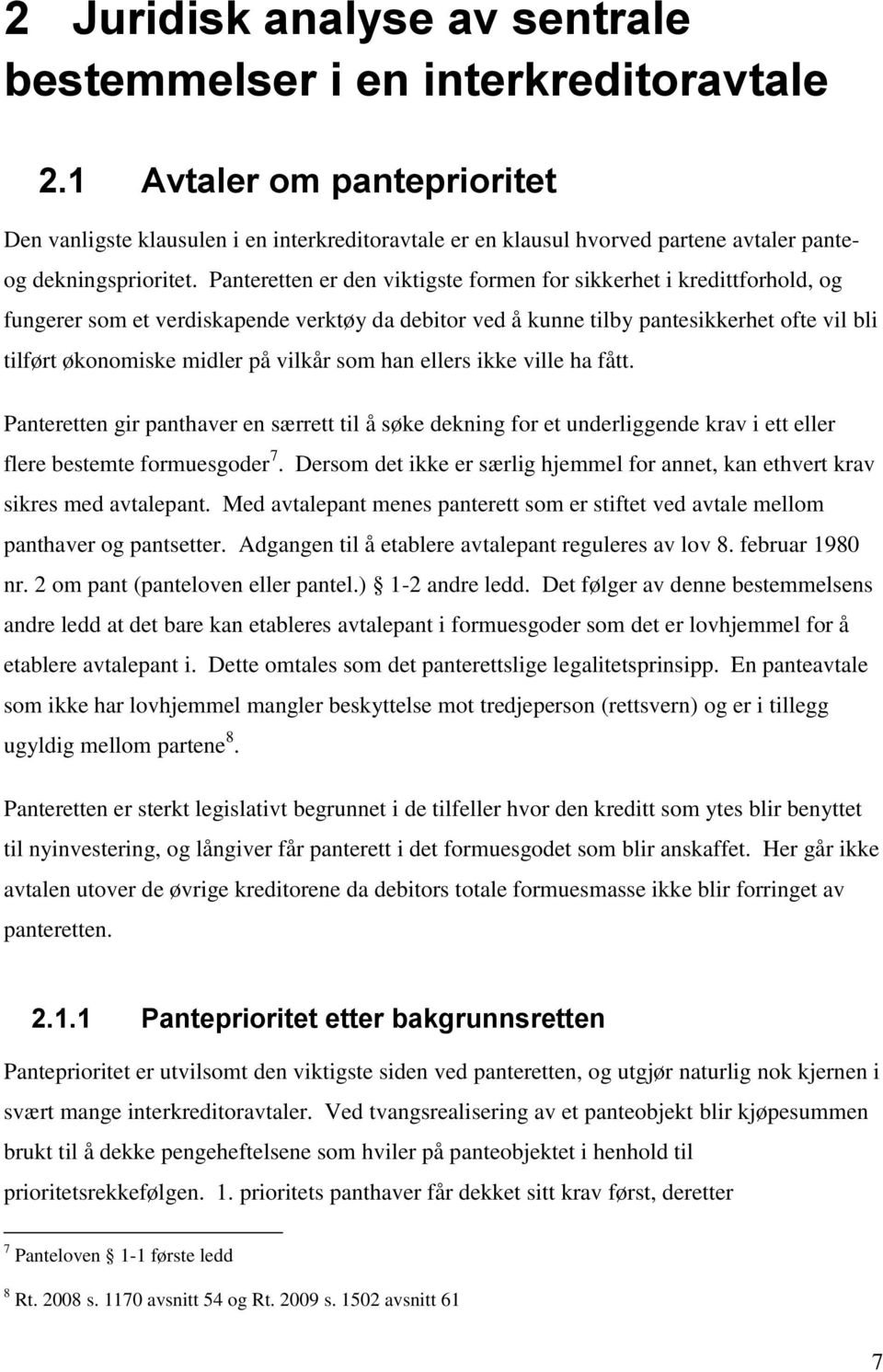 Panteretten er den viktigste formen for sikkerhet i kredittforhold, og fungerer som et verdiskapende verktøy da debitor ved å kunne tilby pantesikkerhet ofte vil bli tilført økonomiske midler på