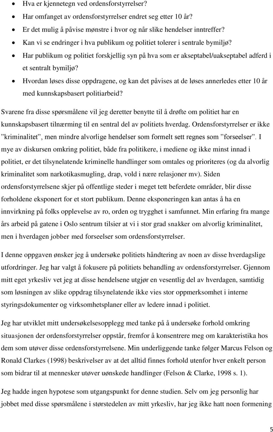 Hvordan løses disse oppdragene, og kan det påvises at de løses annerledes etter 10 år med kunnskapsbasert politiarbeid?