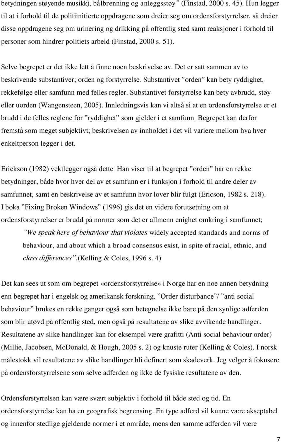 forhold til personer som hindrer politiets arbeid (Finstad, 2000 s. 51). Selve begrepet er det ikke lett å finne noen beskrivelse av.