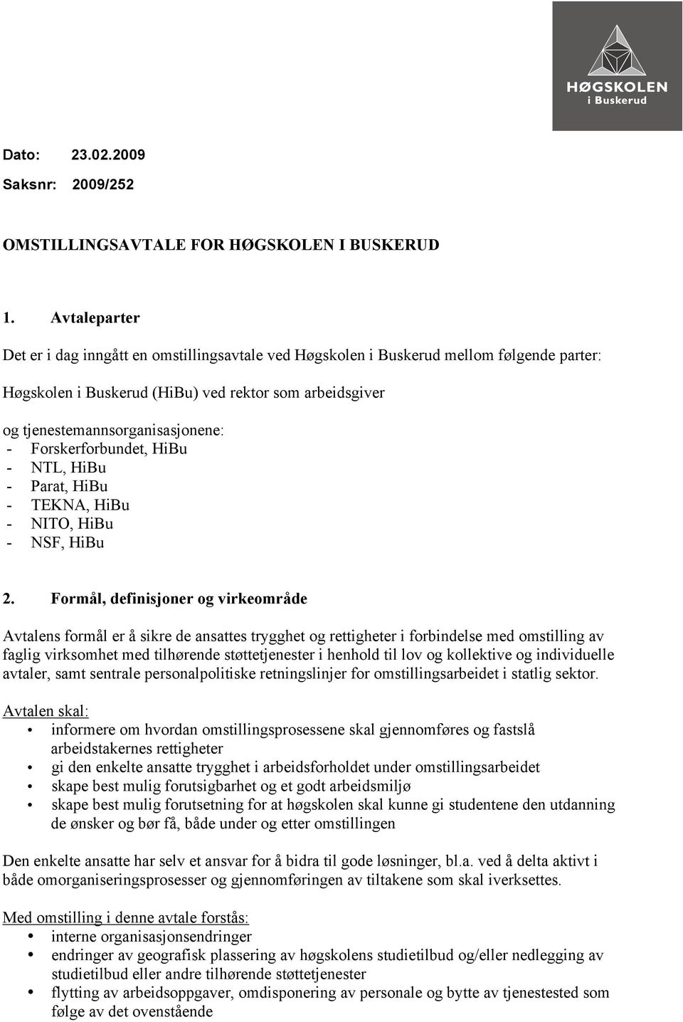 Forskerforbundet, HiBu - NTL, HiBu - Parat, HiBu - TEKNA, HiBu - NITO, HiBu - NSF, HiBu 2.