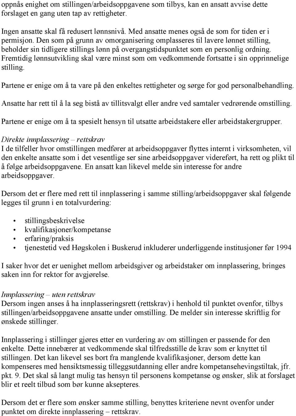 Den som på grunn av omorganisering omplasseres til lavere lønnet stilling, beholder sin tidligere stillings lønn på overgangstidspunktet som en personlig ordning.