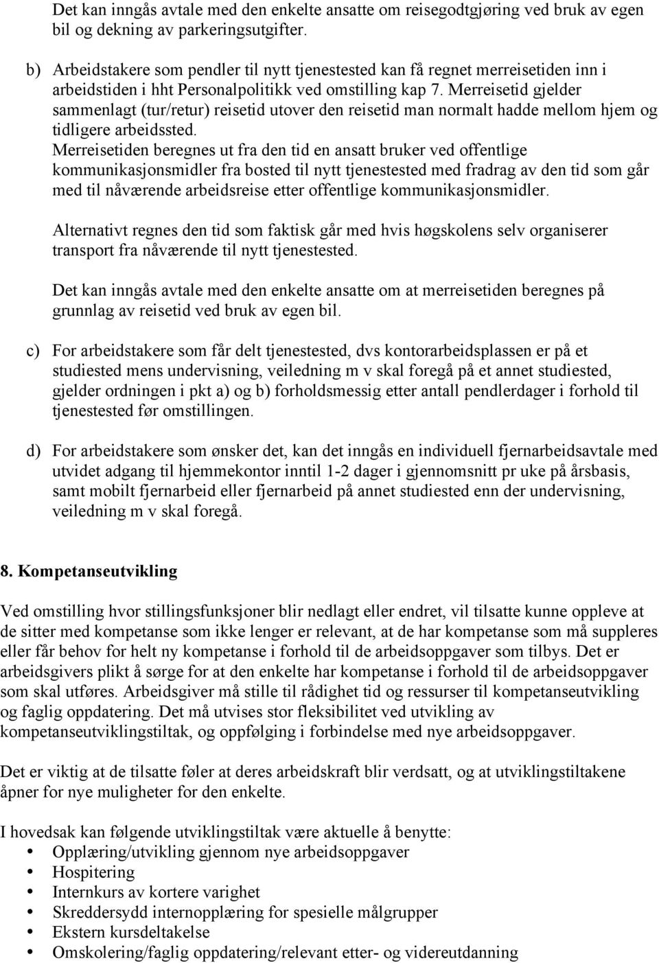 Merreisetid gjelder sammenlagt (tur/retur) reisetid utover den reisetid man normalt hadde mellom hjem og tidligere arbeidssted.