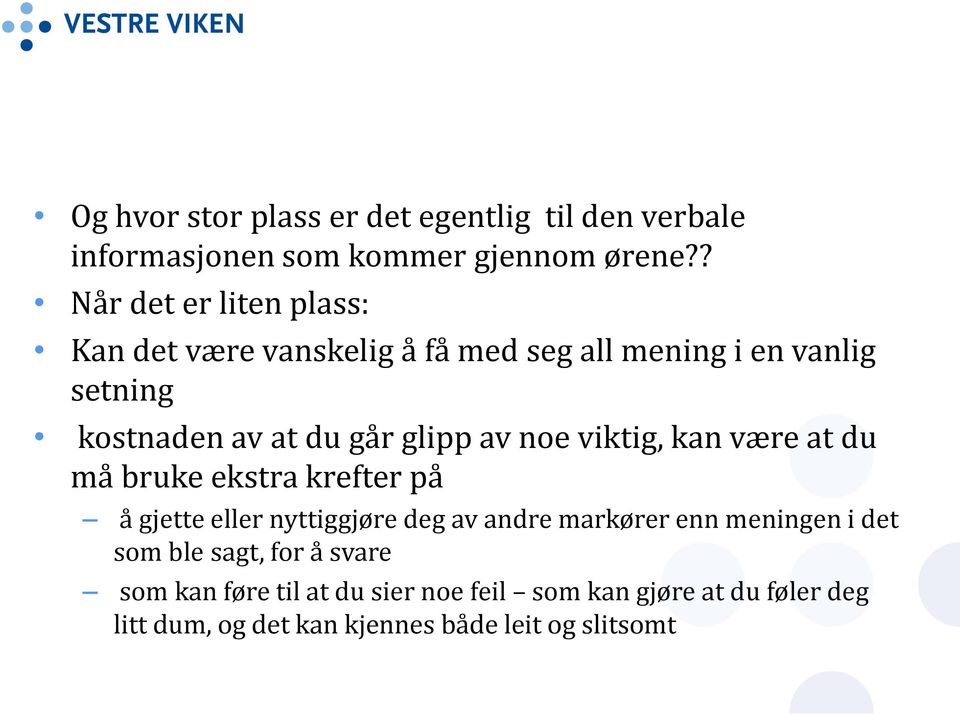 glipp av noe viktig, kan være at du må bruke ekstra krefter på å gjette eller nyttiggjøre deg av andre markører enn