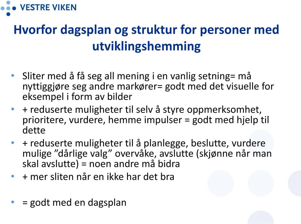 prioritere, vurdere, hemme impulser = godt med hjelp til dette + reduserte muligheter til å planlegge, beslutte, vurdere mulige