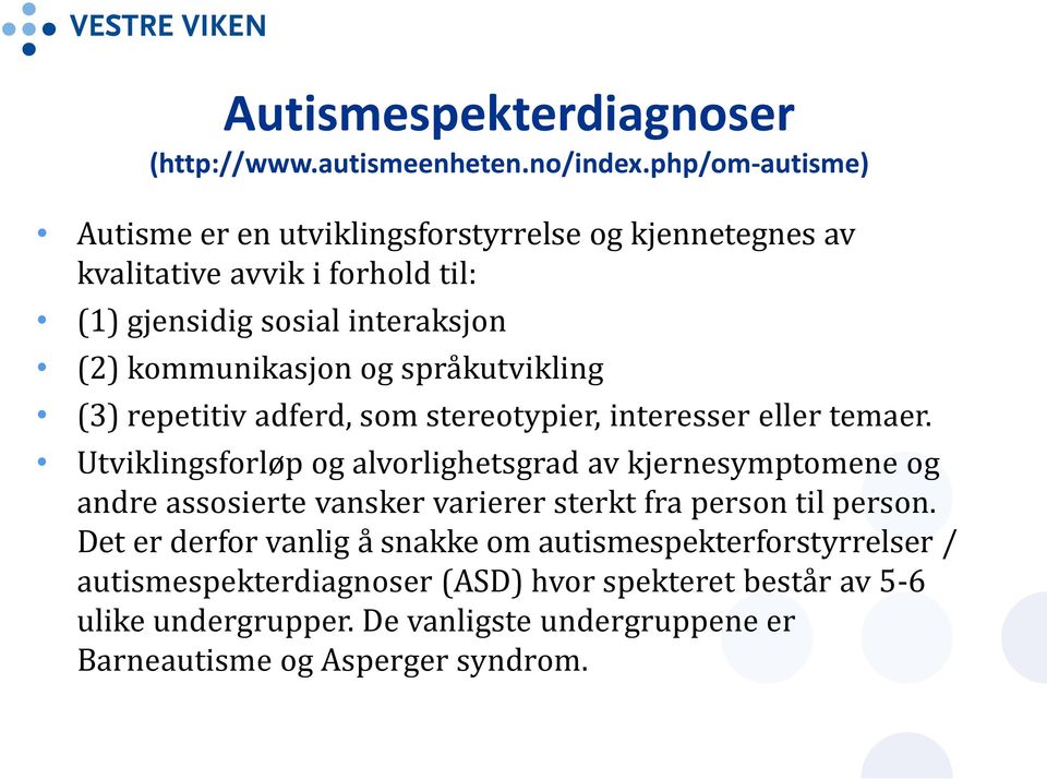 og språkutvikling (3) repetitiv adferd, som stereotypier, interesser eller temaer.