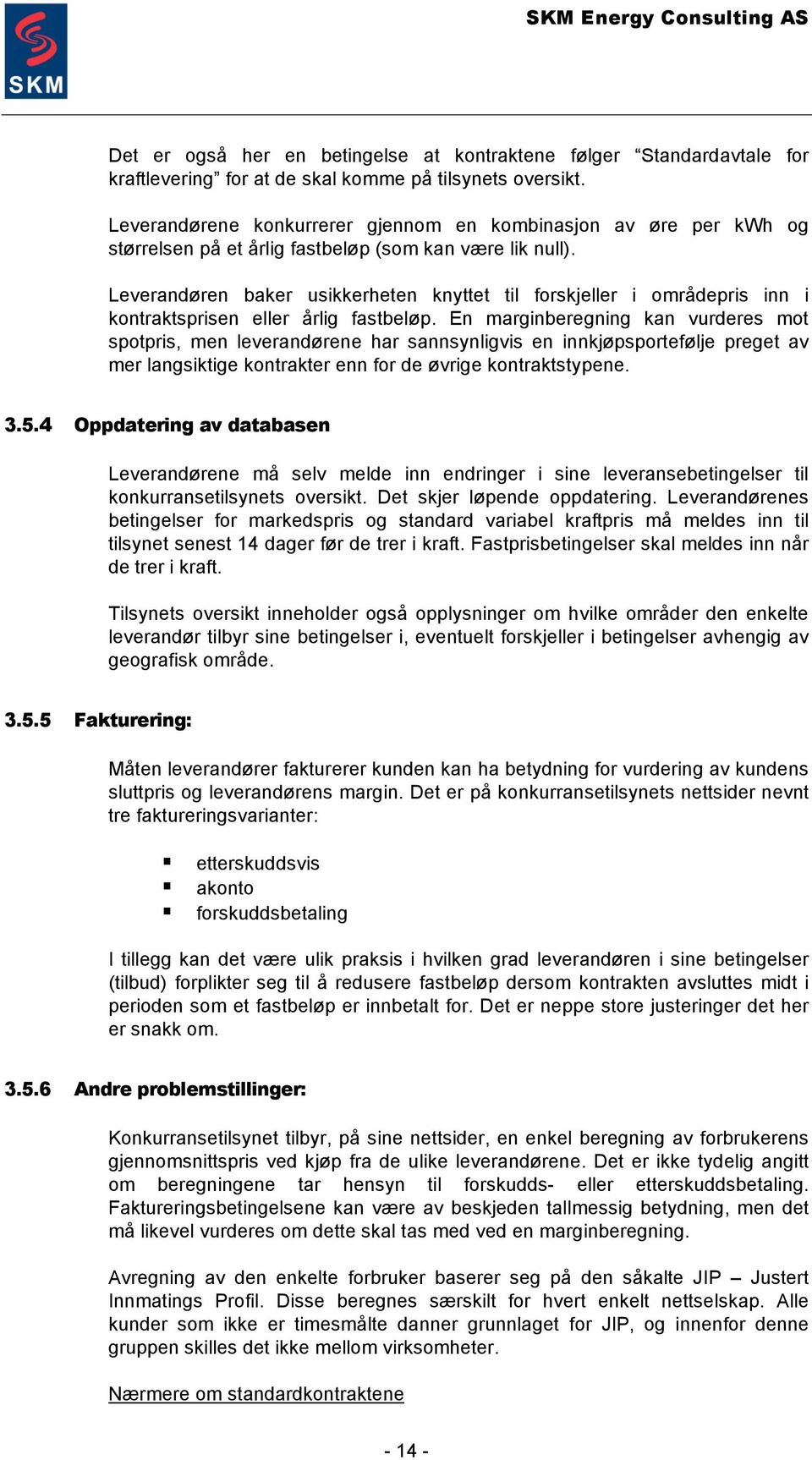 Leverandøren baker usikkerheten knyttet til forskjeller i områdepris inn i kontraktsprisen eller årlig fastbeløp.