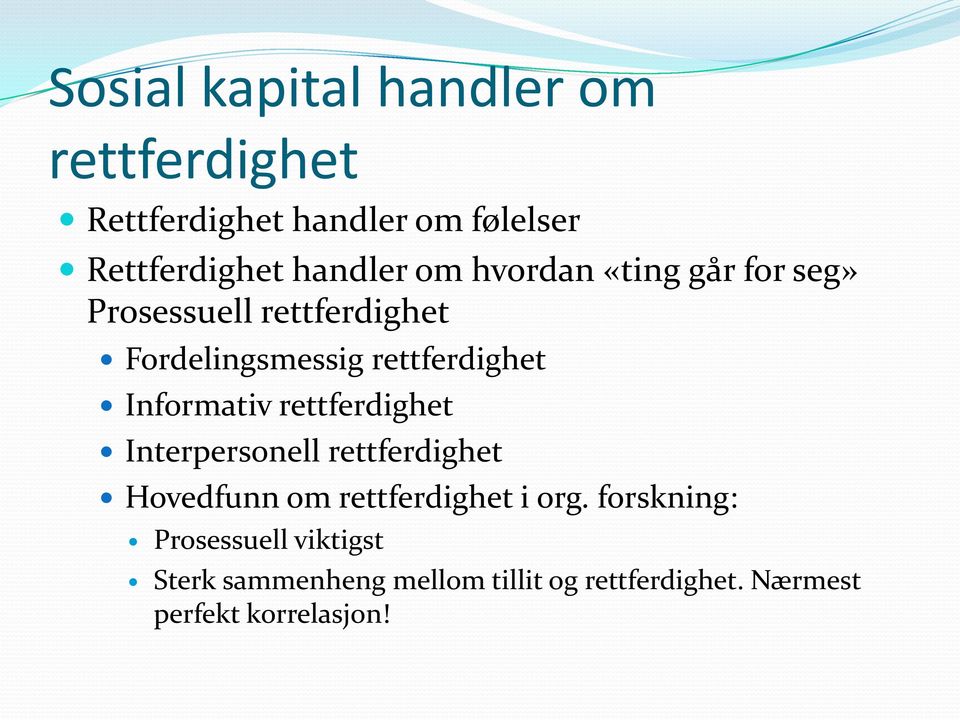 Informativ rettferdighet Interpersonell rettferdighet Hovedfunn om rettferdighet i org.