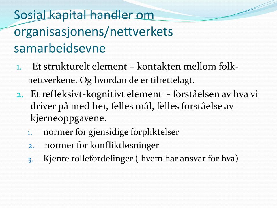 Et refleksivt-kognitivt element - forståelsen av hva vi driver på med her, felles mål, felles