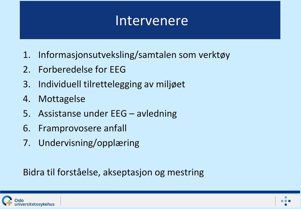 Mottagelse 5. Assistanse under EEG avledning 6.