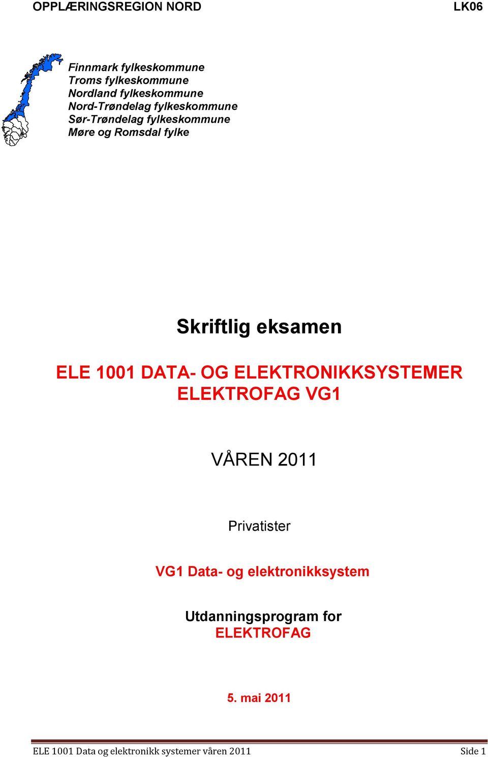 ELE 1001 DATA- OG ELEKTRONIKKSYSTEMER ELEKTROFAG VG1 VÅREN 2011 Privatister VG1 Data- og