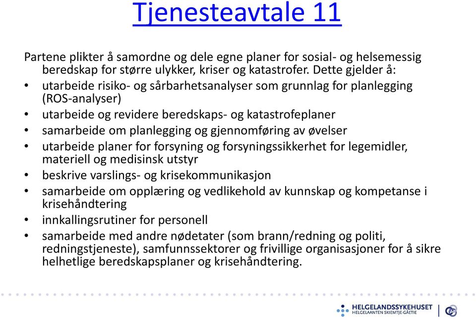 av øvelser utarbeide planer for forsyning og forsyningssikkerhet for legemidler, materiell og medisinsk utstyr beskrive varslings- og krisekommunikasjon samarbeide om opplæring og vedlikehold av