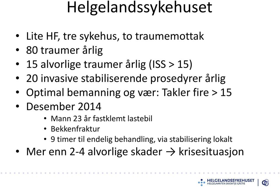 vær: Takler fire > 15 Desember 2014 Mann 23 år fastklemt lastebil Bekkenfraktur 9 timer