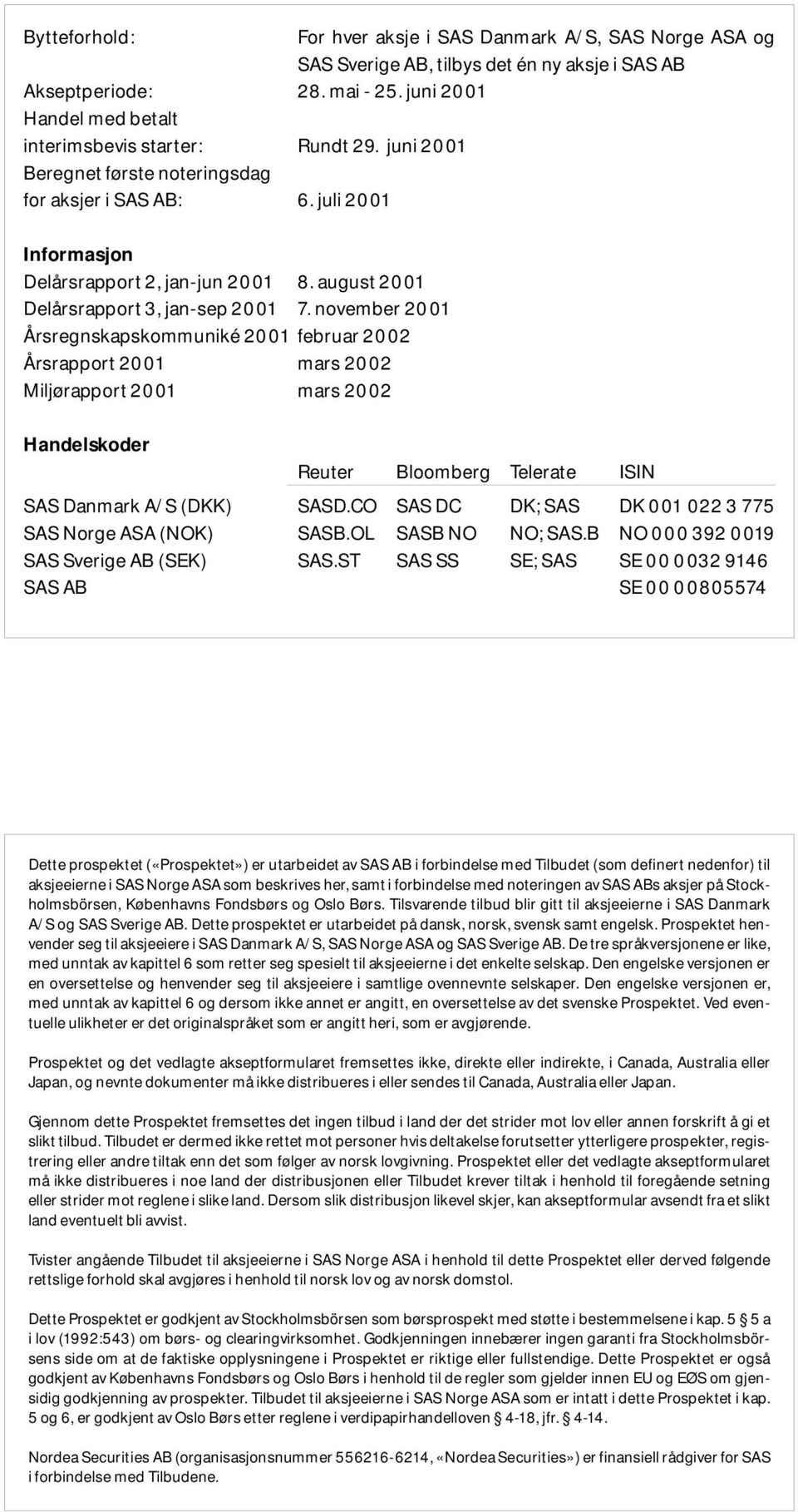 august 2001 Delårsrapport 3, jan-sep 2001 7.