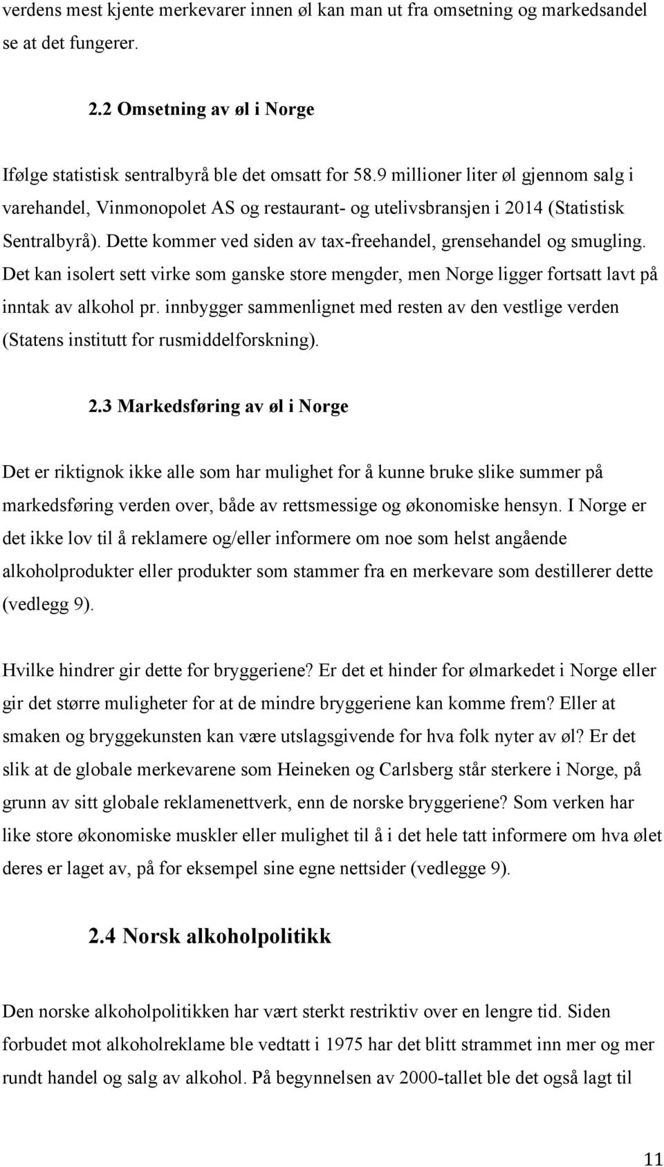 Det kan isolert sett virke som ganske store mengder, men Norge ligger fortsatt lavt på inntak av alkohol pr.