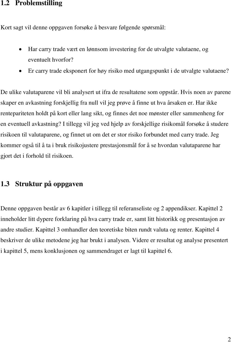 Hvis noen av parene skaper en avkastning forskjellig fra null vil jeg prøve å finne ut hva årsaken er.