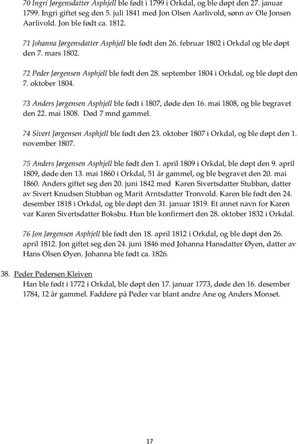 oktober 1804. 73 Anders Jørgensen Asphjell ble født i 1807, døde den 16. mai 1808, og ble begravet den 22. mai 1808. Død 7 mnd gammel. 74 Sivert Jørgensen Asphjell ble født den 23.