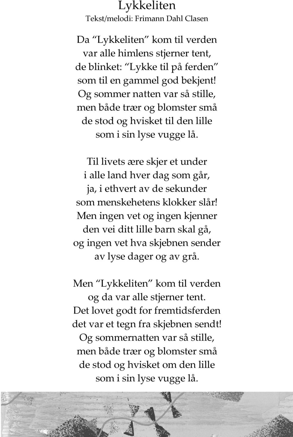 Til livets ære skjer et under i alle land hver dag som går, ja, i ethvert av de sekunder som menskehetens klokker slår!