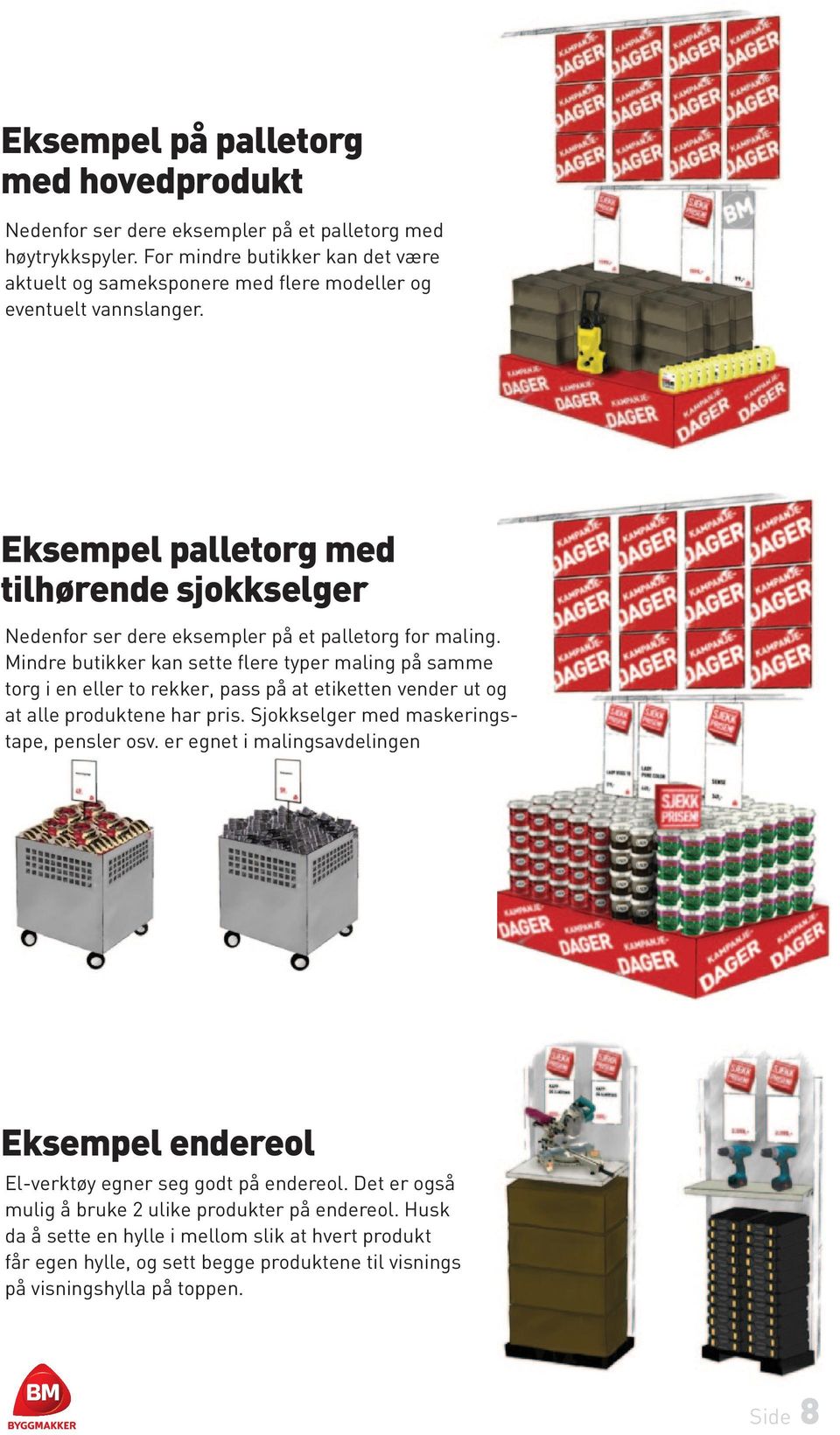 Eksempel palletorg med tilhørende sjokkselger Nedenfor ser dere eksempler på et palletorg for maling.