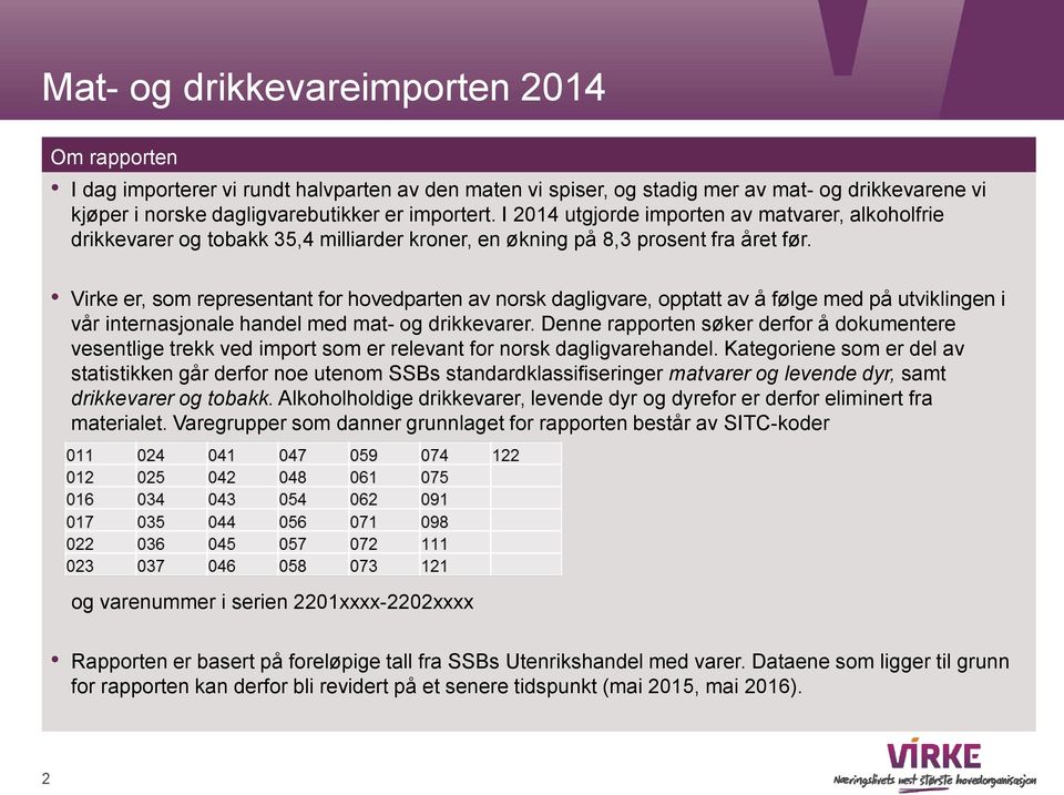 Virke er, som representant for hovedparten av norsk dagligvare, opptatt av å følge med på utviklingen i vår internasjonale handel med mat- og drikkevarer.