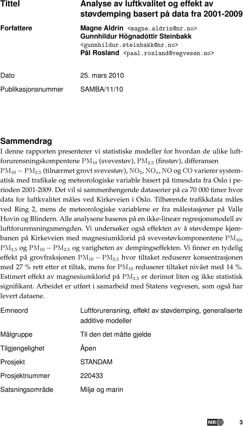 mars 2010 Publikasjonsnummer SAMBA/11/10 Sammendrag I denne rapporten presenterer vi statistiske modeller for hvordan de ulike luftforurensningskompentene PM 10 (svevestøv), PM 2,5 (finstøv),