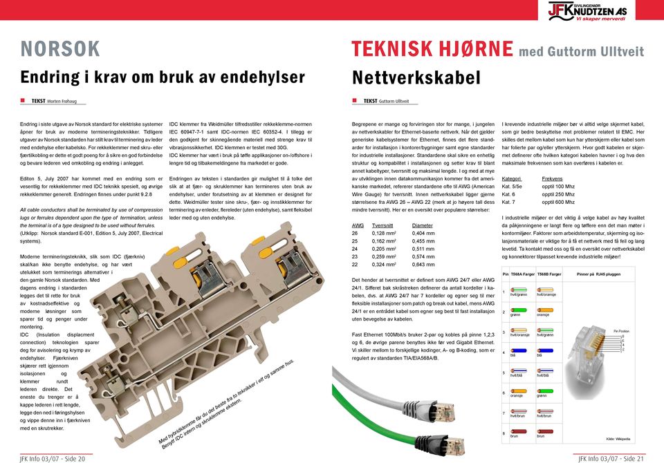 For rekkeklemmer med skru- eller fjærtilkobling er dette et godt poeng for å sikre en god forbindelse og bevare lederen ved omkobling og endring i anlegget.