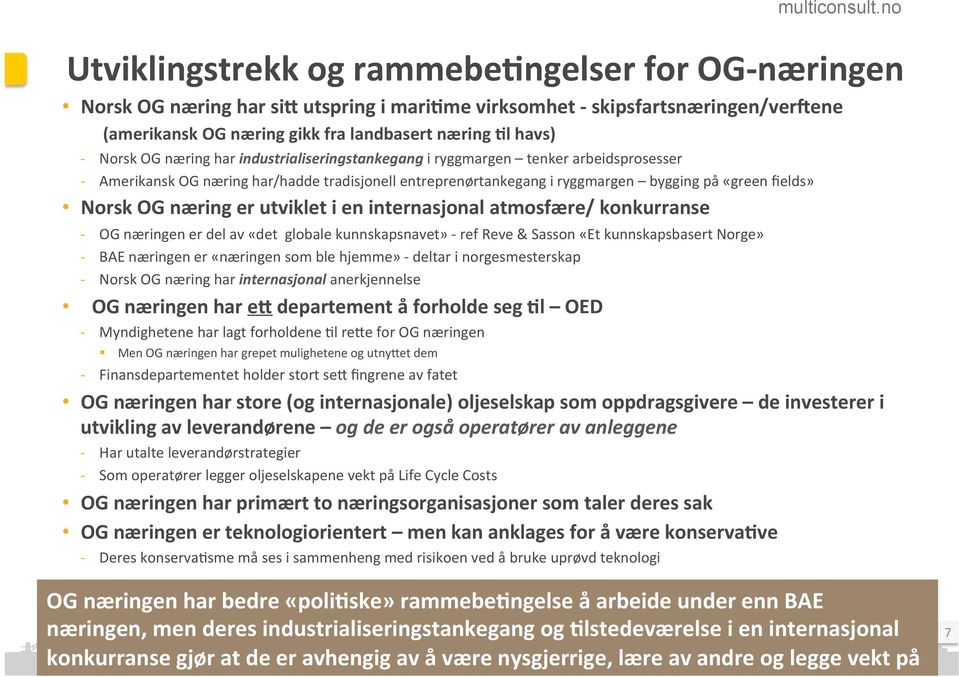 næring er utviklet i en internasjonal atmosfære/ konkurranse - OG næringen er del av «det globale kunnskapsnavet» - ref Reve & Sasson «Et kunnskapsbasert Norge» - BAE næringen er «næringen som ble