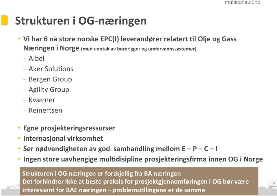 Ser nødvendigheten av god samhandling mellom E P C I Ingen store uavhengige mulidisipline prosjekteringsfirma innen OG i Norge Strukturen i OG næringen
