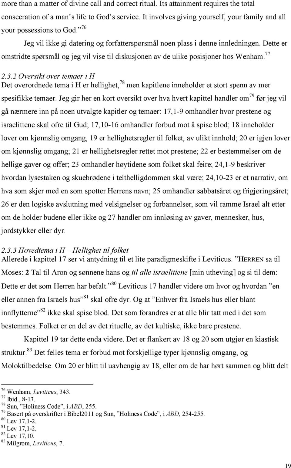 Dette er omstridte spørsmål og jeg vil vise til diskusjonen av de ulike posisjoner hos Wenham. 77 2.3.