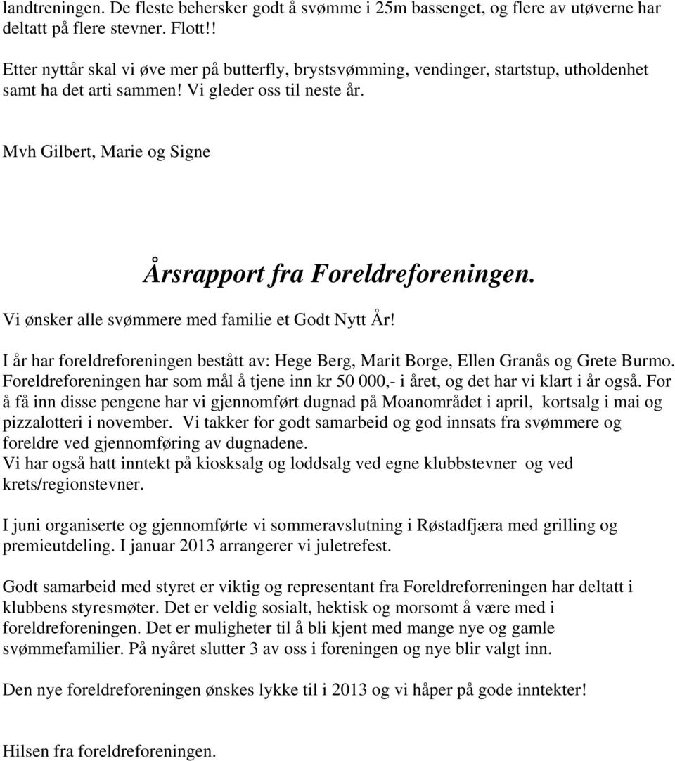 Mvh Gilbert, Marie og Signe Årsrapport fra Foreldreforeningen. Vi ønsker alle svømmere med familie et Godt Nytt År!