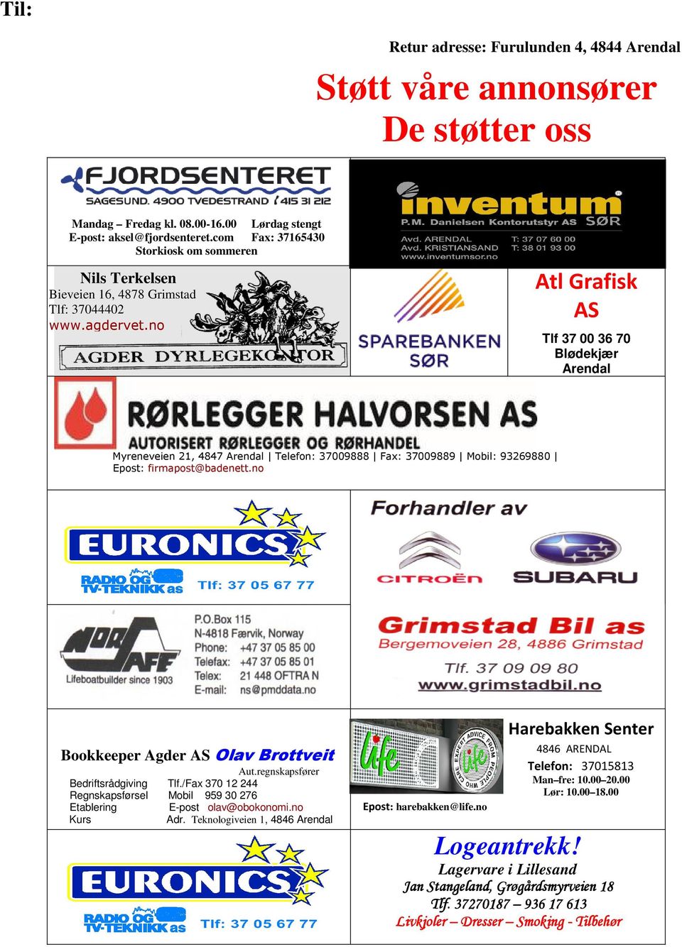 no Atl Grafisk AS Tlf 37 00 36 70 Blødekjær Arendal Myreneveien 21, 4847 Arendal Telefon: 37009888 Fax: 37009889 Mobil: 93269880 Epost: firmapost@badenett.no Bookkeeper Agder AS Olav Brottveit Aut.