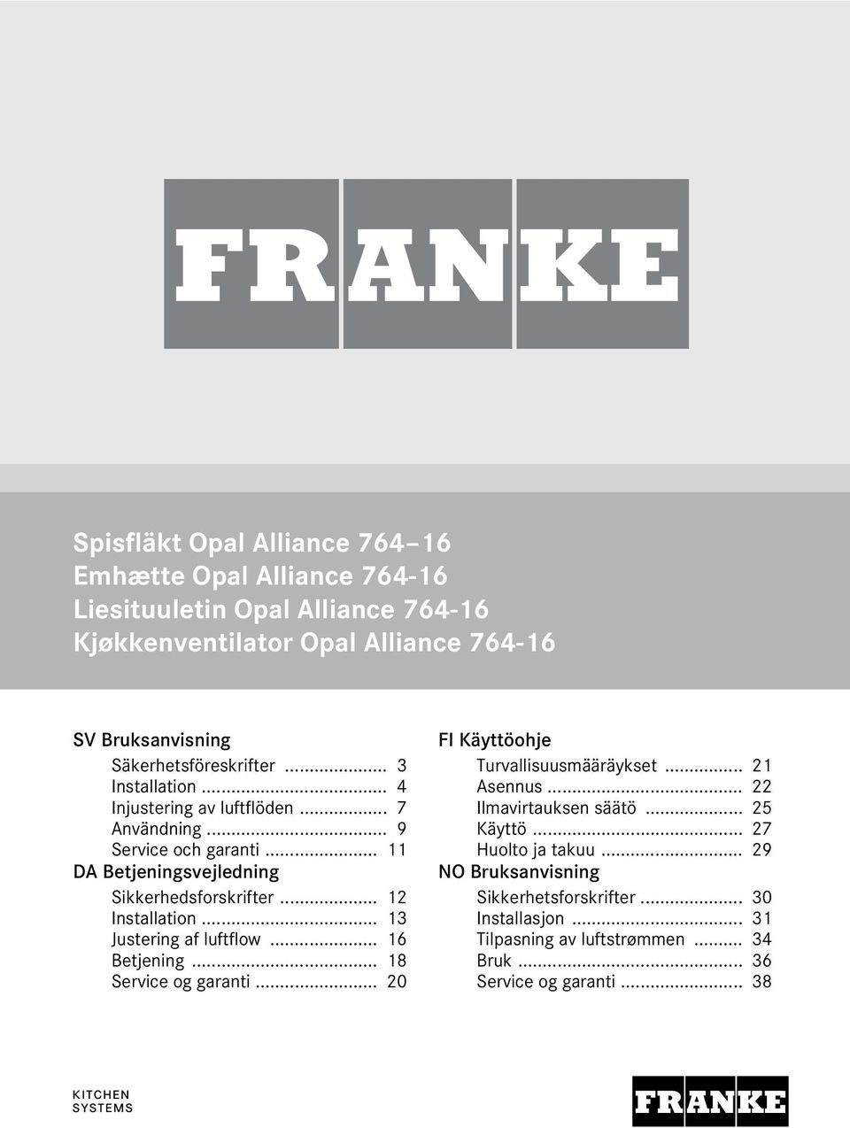 .. 12 Installation... 13 Justering af luftflow... 16 Betjening... 18 Service og garanti... 20 FI Käyttöohje Turvallisuusmääräykset... 21 Asennus.