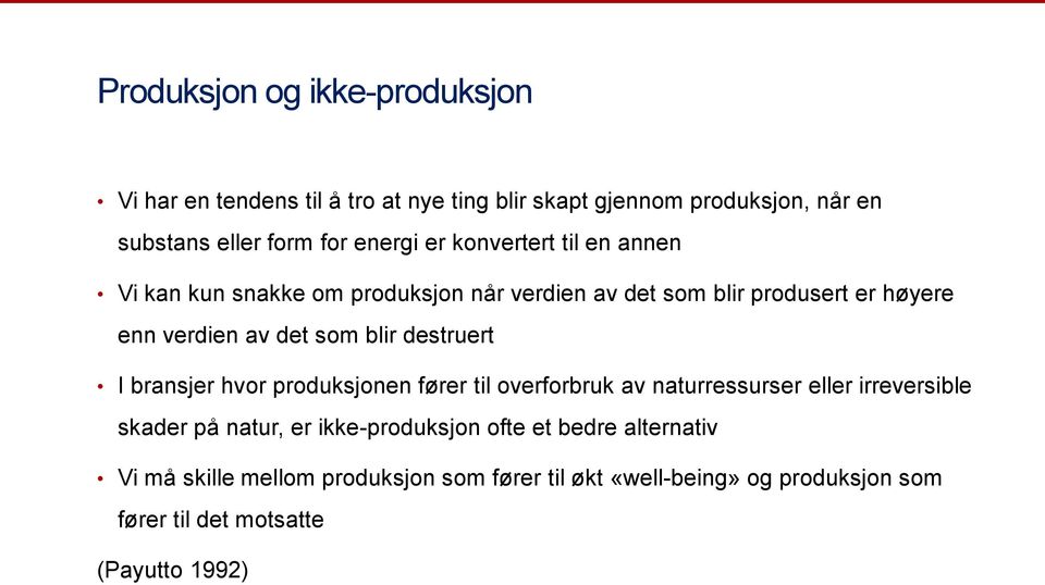 blir destruert I bransjer hvor produksjonen fører til overforbruk av naturressurser eller irreversible skader på natur, er