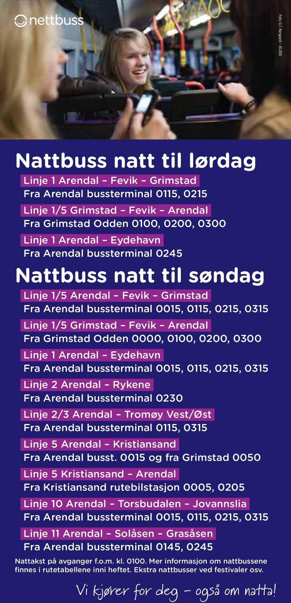 0245 Nattbuss natt til søndag Linje 1/5 Arendal Fevik Grimstad Fra Arendal bussterminal 0015, 0115, 0215, 0315 Linje 1/5 Grimstad Fevik Arendal Fra 0000, 0100, 0200, 0300 Linje 1 Arendal Eydehavn Fra