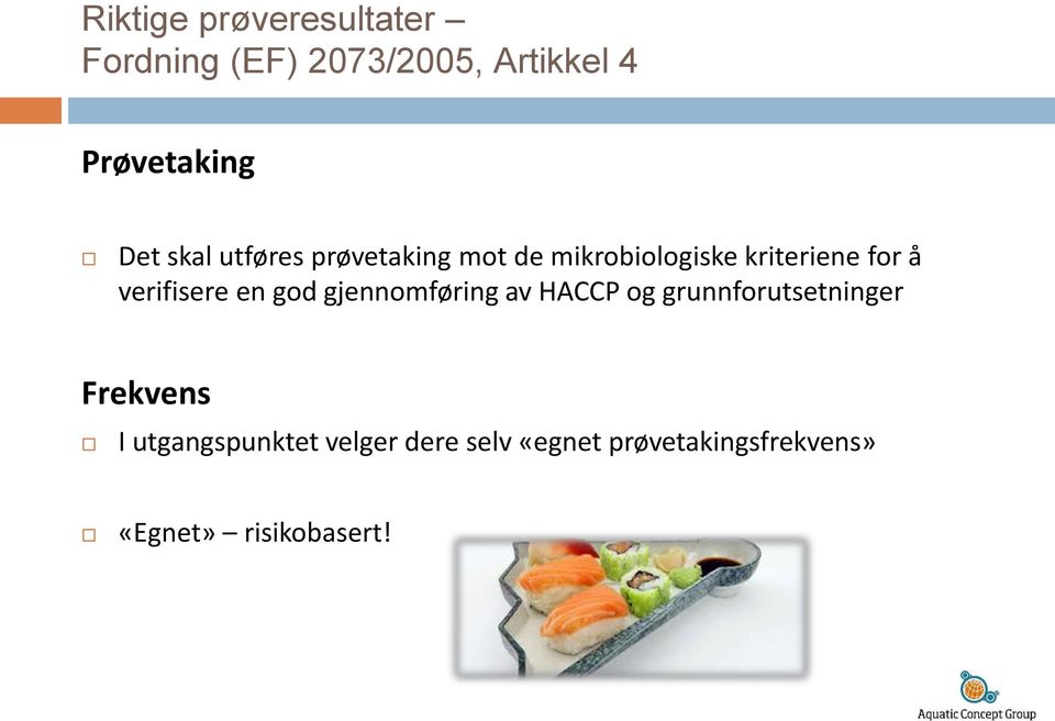 verifisere en god gjennomføring av HACCP og grunnforutsetninger Frekvens I