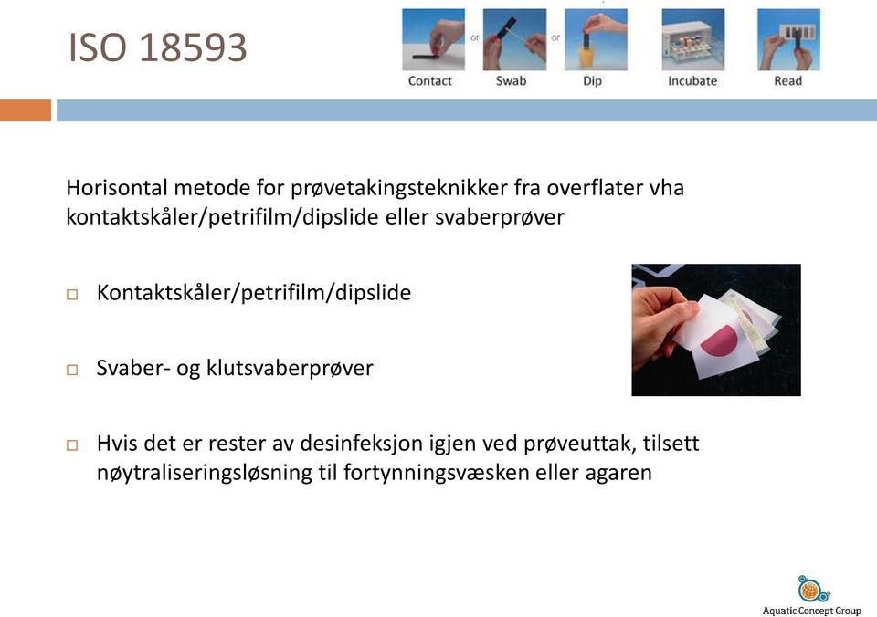 Kontaktskåler/petrifilm/dipslide Svaber- og klutsvaberprøver Hvis det er