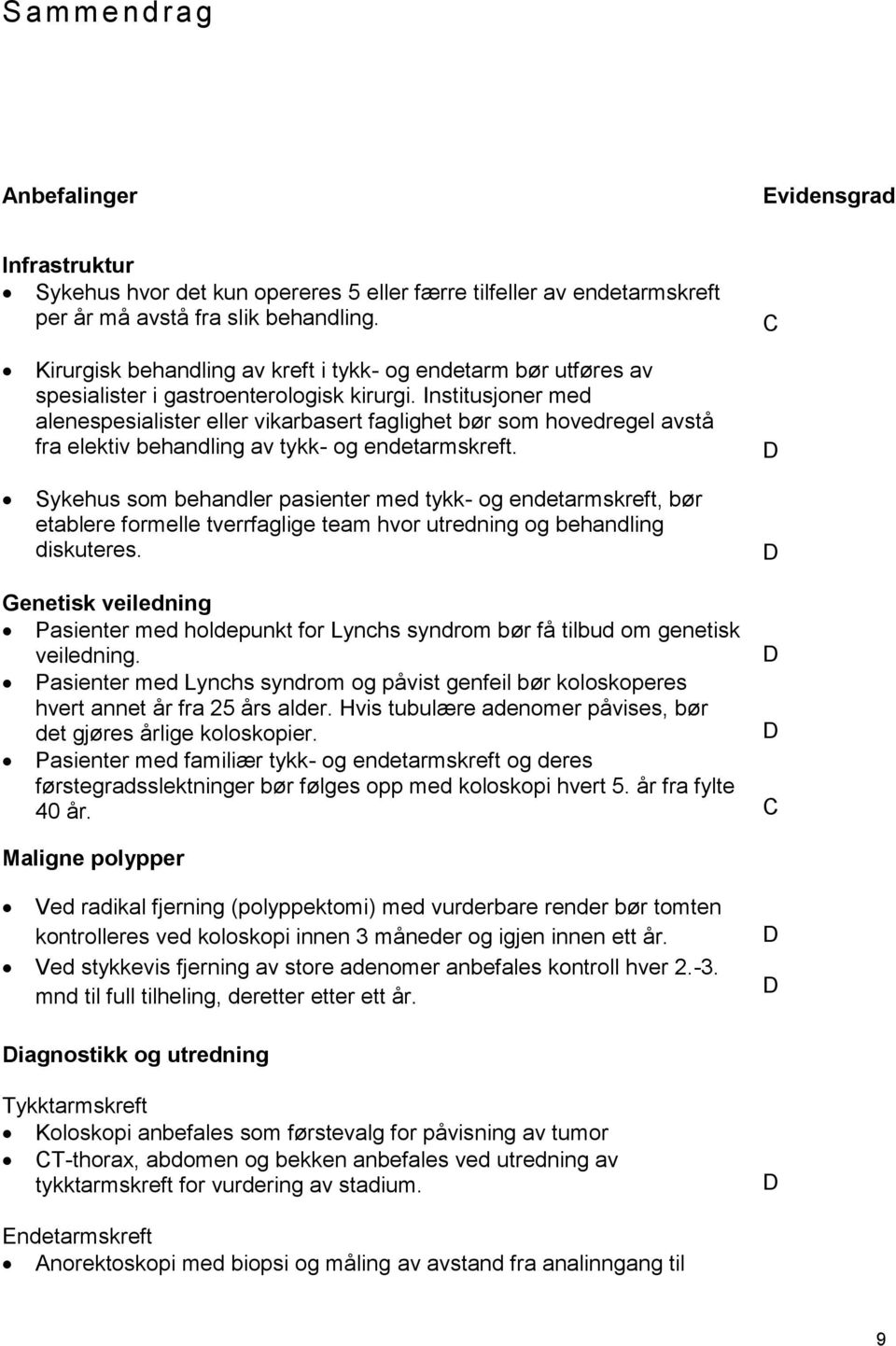 Institusjoner med alenespesialister eller vikarbasert faglighet bør som hovedregel avstå fra elektiv behandling av tykk- og endetarmskreft.