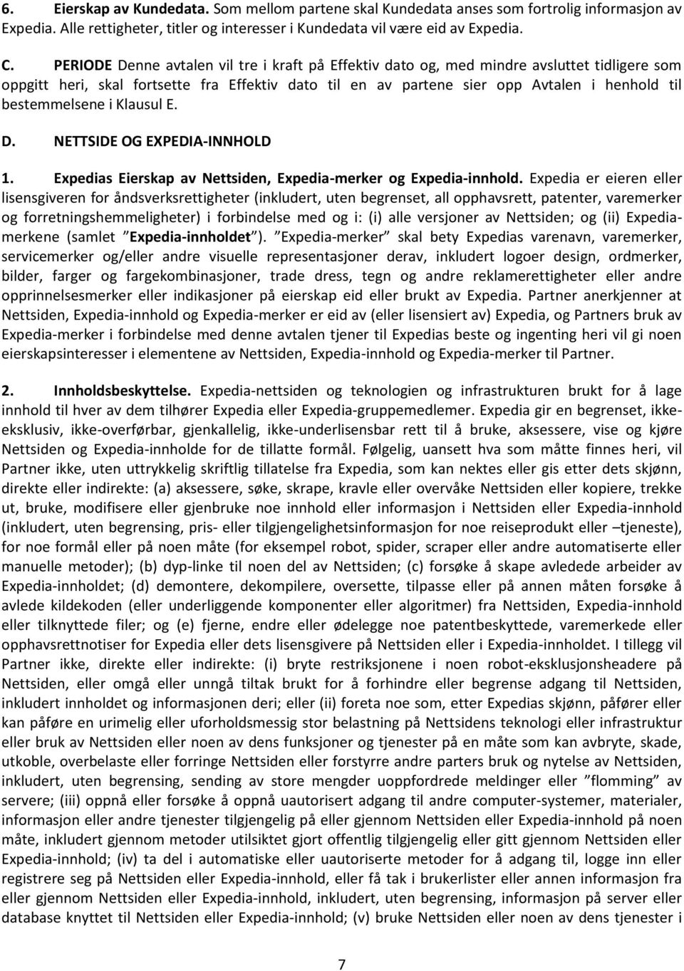 bestemmelsene i Klausul E. D. NETTSIDE OG EXPEDIA-INNHOLD 1. Expedias Eierskap av Nettsiden, Expedia-merker og Expedia-innhold.