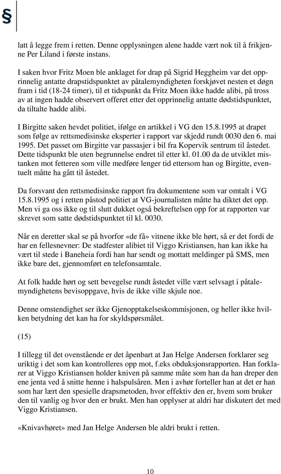 da Fritz Moen ikke hadde alibi, på tross av at ingen hadde observert offeret etter det opprinnelig antatte dødstidspunktet, da tiltalte hadde alibi.