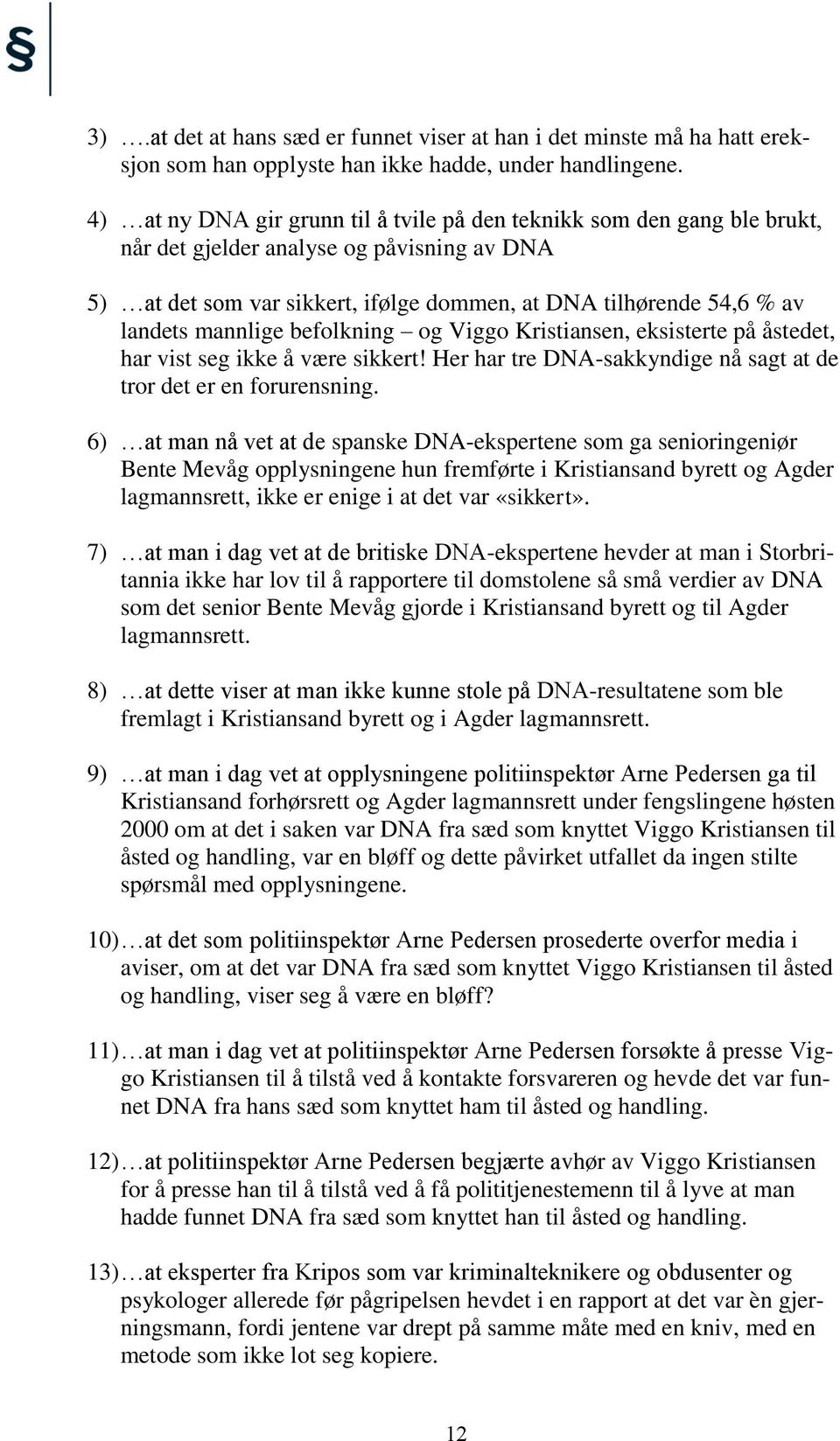 mannlige befolkning og Viggo Kristiansen, eksisterte på åstedet, har vist seg ikke å være sikkert! Her har tre DNA-sakkyndige nå sagt at de tror det er en forurensning.